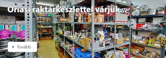 Óriási raktárkészlettel várjuk